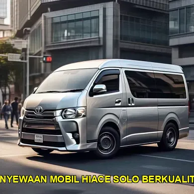 penyewaan mobil hiace solo berkualitas